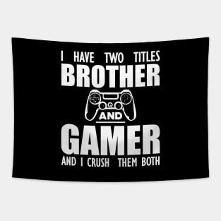 Gamer Brother - I have two titles brother and gamer and I crush them both w Tapestry