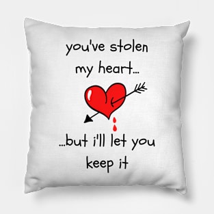 You've stolen my heart...but i'll let you keep it Pillow