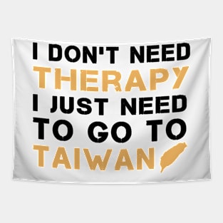 I Don't Need Therapy I Just Need To Go To Taiwan Tapestry