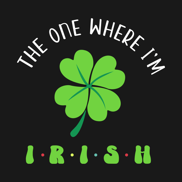 The One Where I'm Irish Clover by RobertBowmanArt