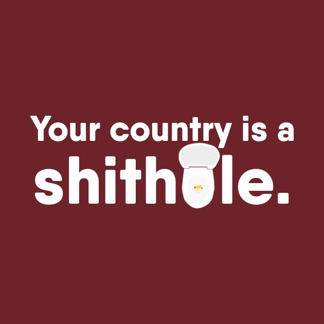 Your country is a shithole by spaghettiman