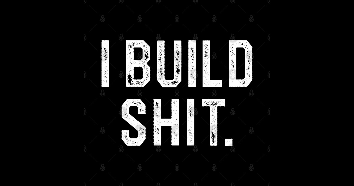 I Build Shit Build Sticker TeePublic