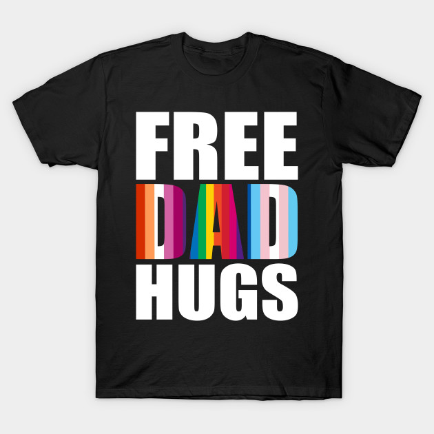 Free Dad Hugs Lgbt Pride Free Dad Hugs Lgbt Pride T Shirt