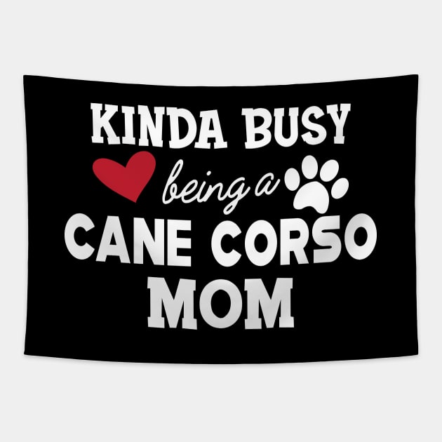 Cane Corso - Kinda busy being a cane corso mom Tapestry by KC Happy Shop