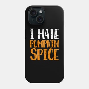 I Hate Pumpkin Spice - Funny Halloween Gifts Phone Case