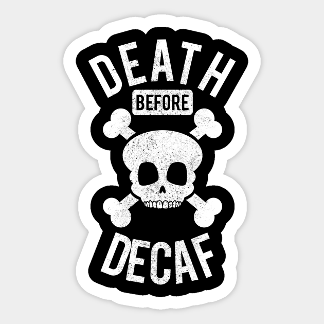 Death before Decaf HydroFlask Sticker Waterproof Sticker Vinyl Sticker Laptop Sticker Notebook Sticker