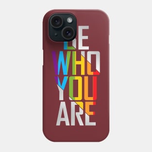 Be Who You Are Phone Case