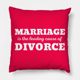 MARRIAGE IS THE LEADING CAUSE OF DIVORCE Pillow