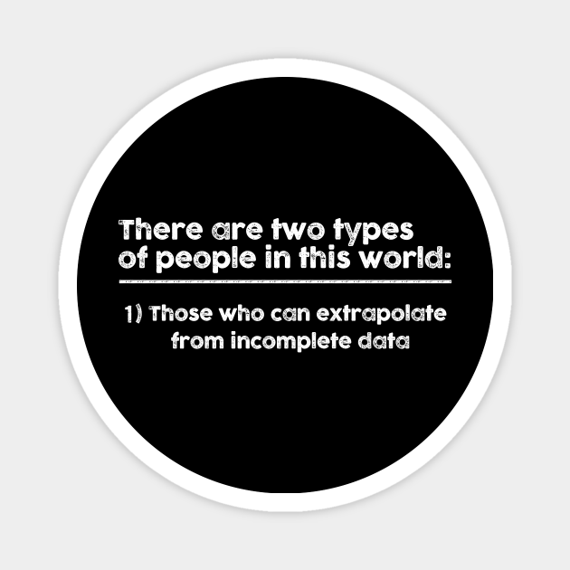 There Are Two Types Of People In This World - Funny Sarcasm - Magnet | TeePublic There Are Two Types Of People In This World - Funny Sarcasm - Magnet | TeePublic