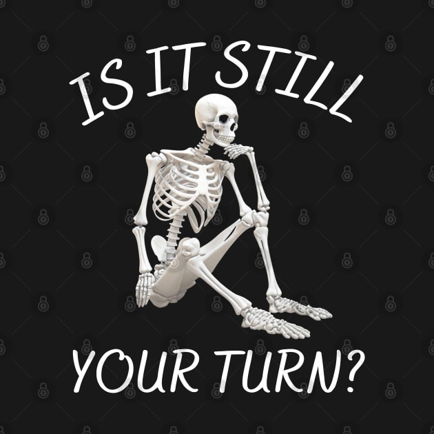 is it still your turn? by mdr design