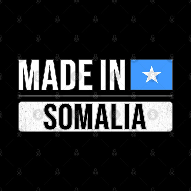 Made In Somalia - Gift for Somali With Roots From Somalia by Country Flags