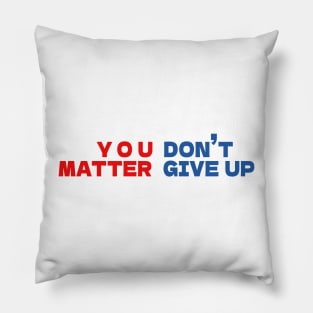 You matter don't give up Pillow