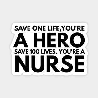 Save One Life, You're A Hero Save 100 Lives, You're A Nurse Magnet