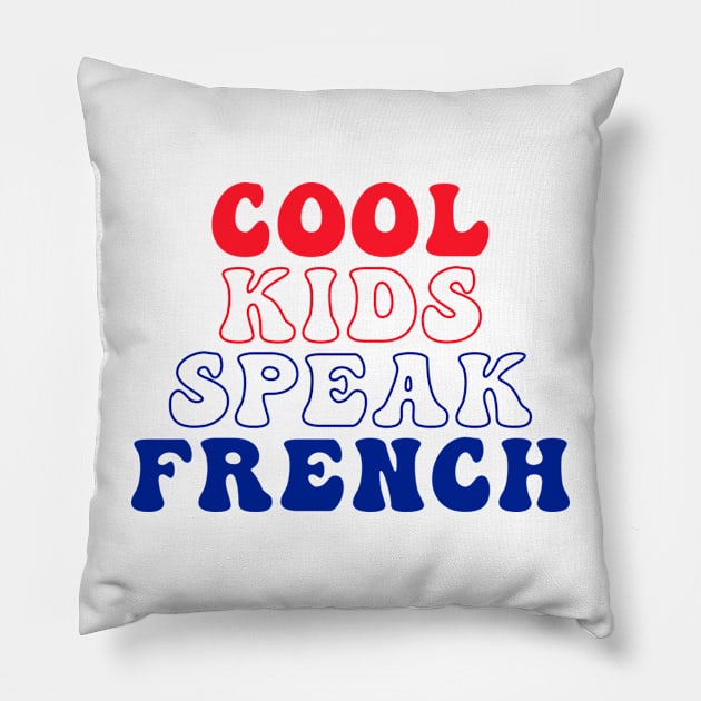 Cool Kids Speak French - for kids and adult Pillow by kaytlyninrishimathe