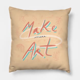 Make more art 1 Pillow