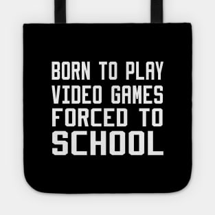 born to play video games forced to school Tote