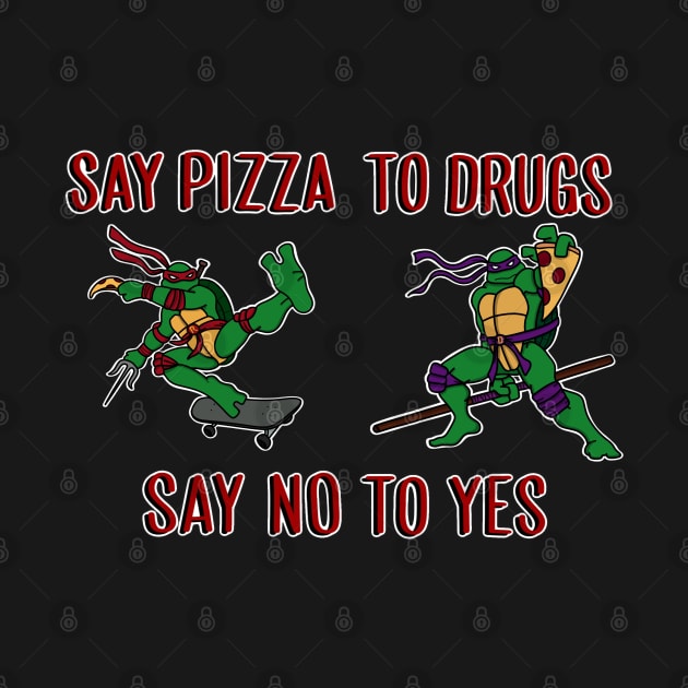 Say pizza to drugs by alexhefe