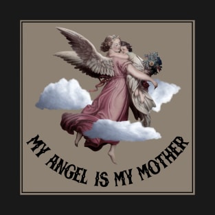 MY MOTHER IS ANGEL T-Shirt