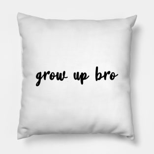 Grow Up Bro Pillow