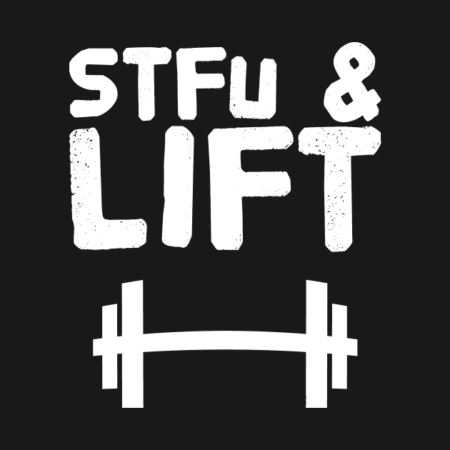 Stfu and lift by captainmood