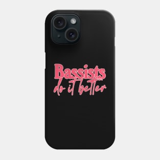 Bassists Do It Better - Bass Player Gift Idea Phone Case