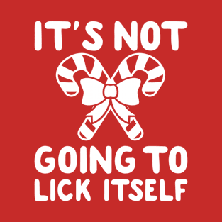 Its Not Going To Lick Itself Candy Cane Offensive Christmas Shirts, Dirty Santa Shirts, Naughty Xmas, Inappropriate Christmas T-Shirt T-Shirt