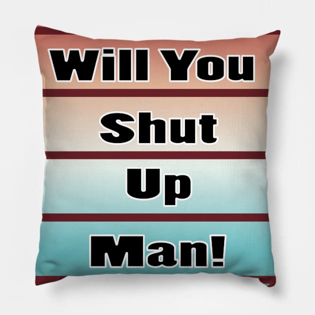 will you shut up man trump & joe biden funny memes gift T-Shirt Pillow by NaniMc