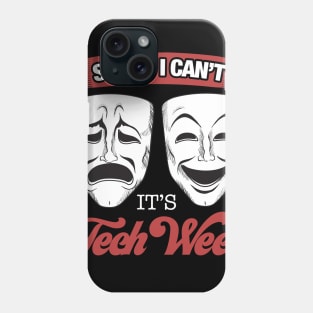 Theater - Sorry I cant its Tech Week Theater Nerd Phone Case