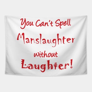 You can't spell 'manslaughter' without 'laughter' Tapestry