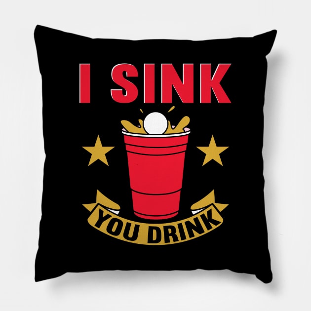 I Sink You Drink Beer Pong Pillow by maxcode