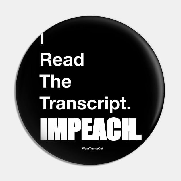 I Read The Transcript. IMPEACH. (White) Pin by weartrumpout