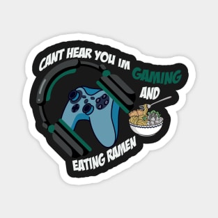 Can't Hear You I'm Gaming And Eating Ramen / Gamer Magnet