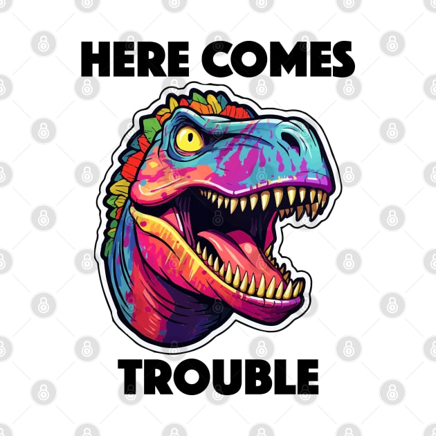 Colorful Dinosaur - Here Comes Trouble (Black Lettering) by VelvetRoom