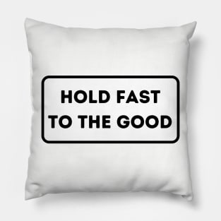 Hold Fast To The Good Pillow