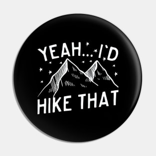 Yeah... I'd Hike That Mountain Hiking Pin