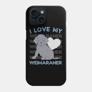 Weimaraner Life is better with my dogs Dogs I love all the dogs Phone Case