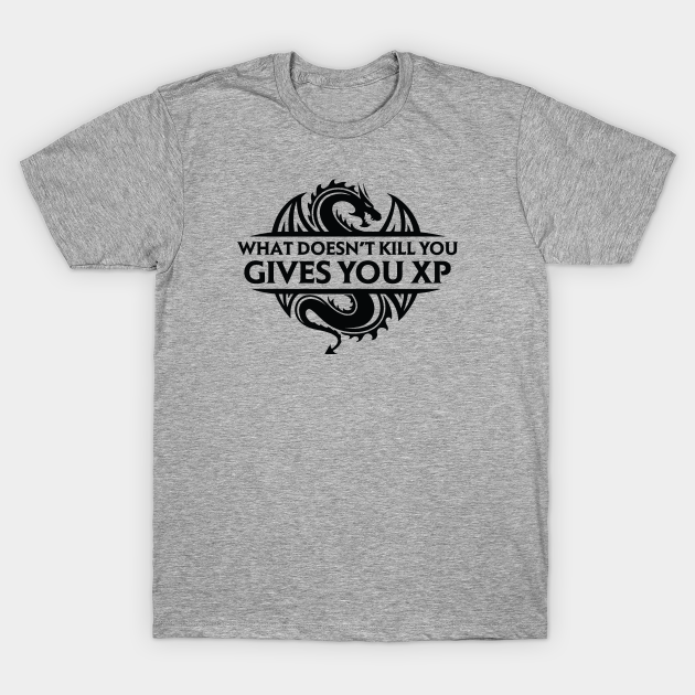 What Doesn't Kill You Gives You XP - Dnd - T-Shirt