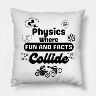 Physics where fun and facts collide | Physics Funny Saying | Educational puns Pillow