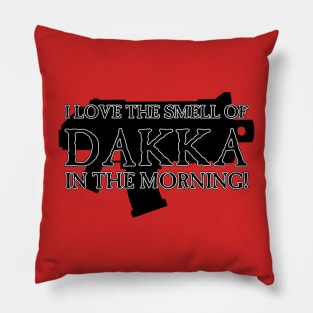 I Love the Smell of DAKKA in the Morning! Pillow