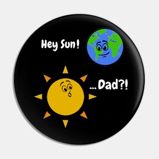 Sun Art Funny Pun Hey Sun! ... Dad? on Black Pin