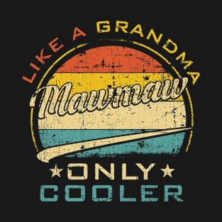 Mawmaw Like Grandma Only Cooler Funny Mother's Day T-Shirt