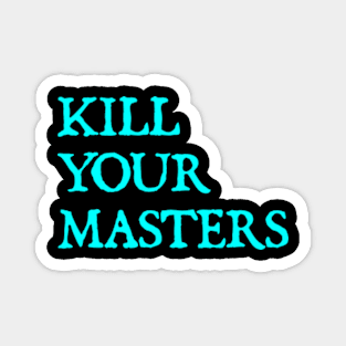 kill your masters Magnet