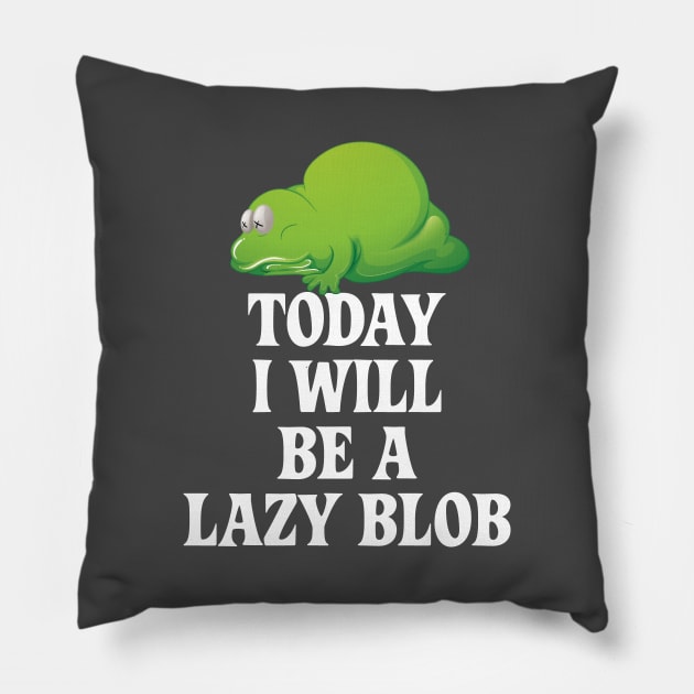 Today I Will Be A Lazy Blob Pillow by mstory