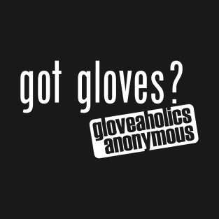 Got Gloves? (white text) T-Shirt