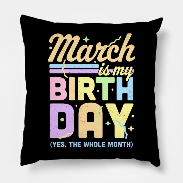 March Is My Birthday Yes The Whole Month Fun March Birthday Pillow by OrangeMonkeyArt