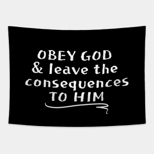 OBEY GOD & LEAVE THE CONSEQUENCES TO HIM Tapestry