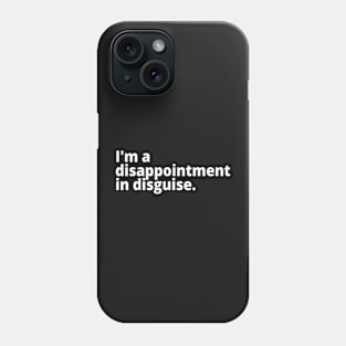 I'm a disappointment in disguise. Phone Case