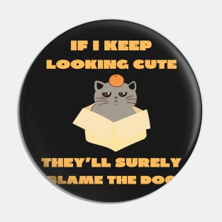 If i keep looking cute they'll surely blame the dog Pin