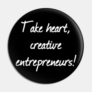 Take Heart, Creative Entrepreneurs! | Life | Business Pin