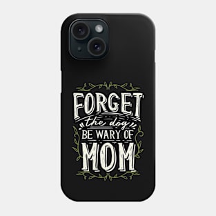 Forget the Dog Mom Phone Case